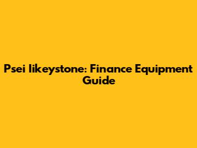 Psei Iikeystone: Finance Equipment Guide