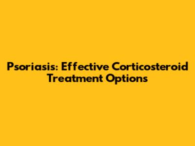 Psoriasis: Effective Corticosteroid Treatment Options