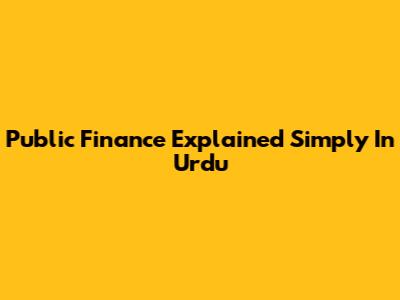 Public Finance Explained Simply In Urdu