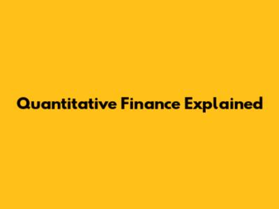 Quantitative Finance Explained