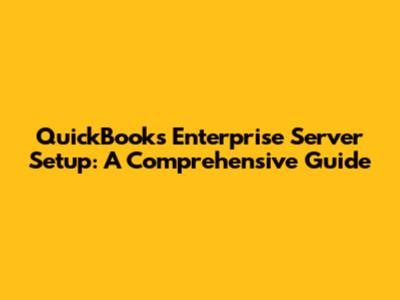 QuickBooks Enterprise Server Setup: A Comprehensive Guide