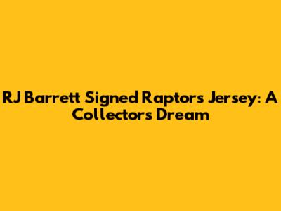 RJ Barrett Signed Raptors Jersey: A Collector's Dream