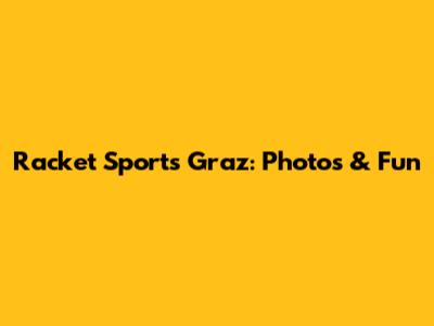Racket Sports Graz: Photos & Fun