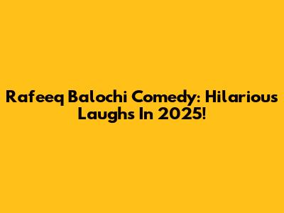 Rafeeq Balochi Comedy: Hilarious Laughs In 2025!