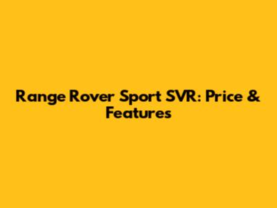 Range Rover Sport SVR: Price & Features