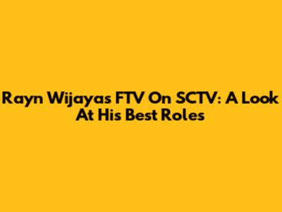 Rayn Wijaya's FTV On SCTV: A Look At His Best Roles