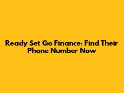 Ready Set Go Finance: Find Their Phone Number Now
