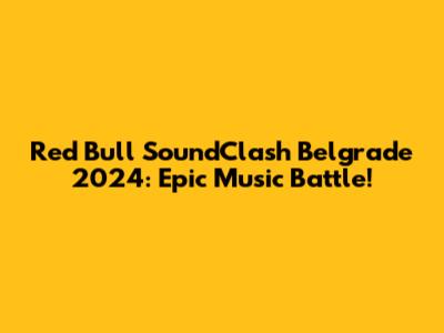 Red Bull SoundClash Belgrade 2024: Epic Music Battle!