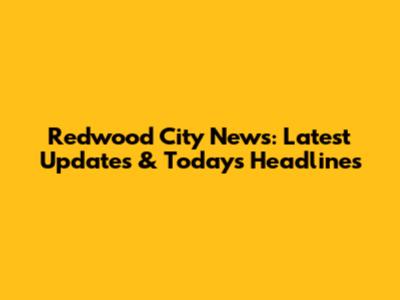Redwood City News: Latest Updates & Today's Headlines