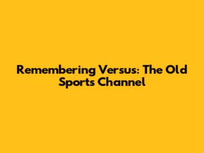 Remembering Versus: The Old Sports Channel