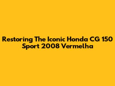 Restoring The Iconic Honda CG 150 Sport 2008 Vermelha