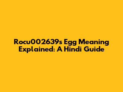 Rocu002639's Egg Meaning Explained: A Hindi Guide