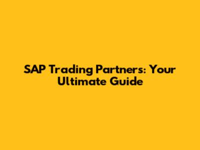 SAP Trading Partners: Your Ultimate Guide