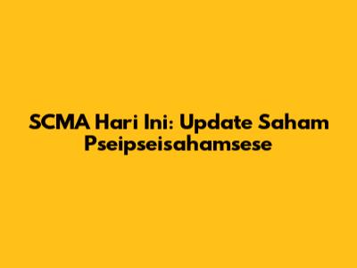 SCMA Hari Ini: Update Saham Pseipseisahamsese