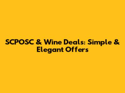 SCPOSC & Wine Deals: Simple & Elegant Offers
