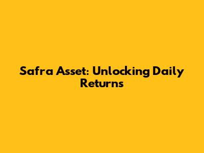 Safra Asset: Unlocking Daily Returns