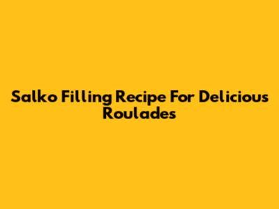 Salko Filling Recipe For Delicious Roulades