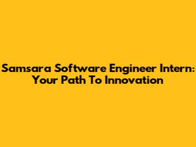 Samsara Software Engineer Intern: Your Path To Innovation