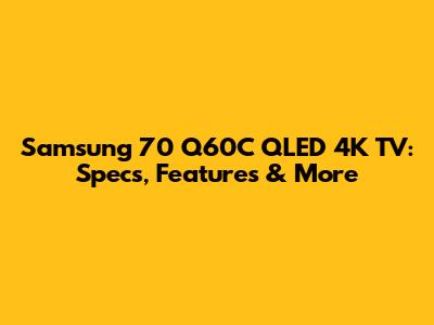 Samsung 70" Q60C QLED 4K TV: Specs, Features & More