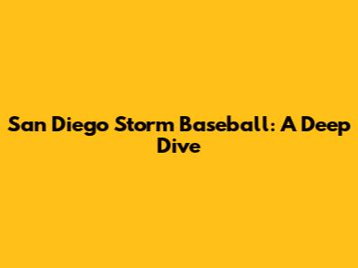 San Diego Storm Baseball: A Deep Dive