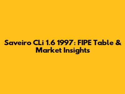 Saveiro CLi 1.6 1997: FIPE Table & Market Insights