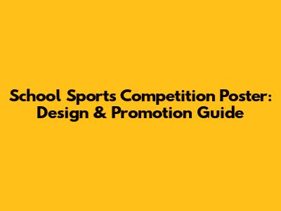 School Sports Competition Poster: Design & Promotion Guide
