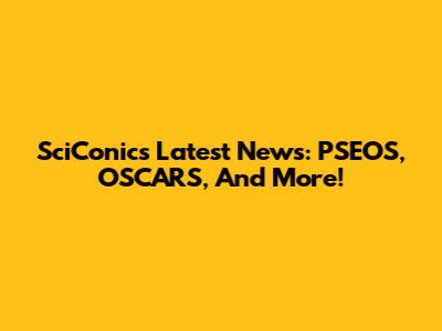 SciConic's Latest News: PSEOS, OSCARS, And More!
