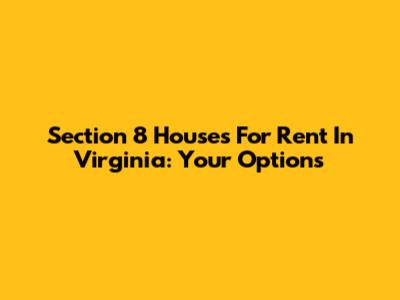 Section 8 Houses For Rent In Virginia: Your Options