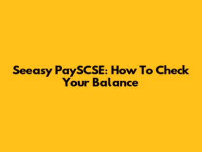 Seeasy PaySCSE: How To Check Your Balance