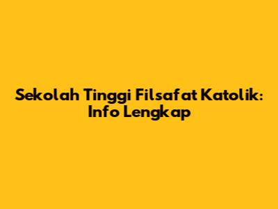 Sekolah Tinggi Filsafat Katolik: Info Lengkap
