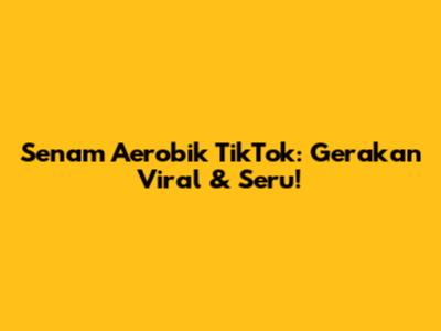 Senam Aerobik TikTok: Gerakan Viral & Seru!