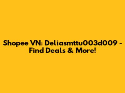 Shopee VN: Deliasmttu003d009 - Find Deals & More!