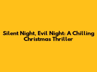 Silent Night, Evil Night: A Chilling Christmas Thriller