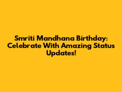 Smriti Mandhana Birthday: Celebrate With Amazing Status Updates!