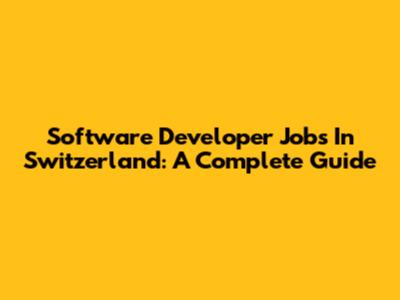 Software Developer Jobs In Switzerland: A Complete Guide