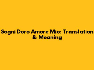 Sogni D'oro Amore Mio: Translation & Meaning