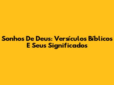 Sonhos De Deus: Versículos Bíblicos E Seus Significados