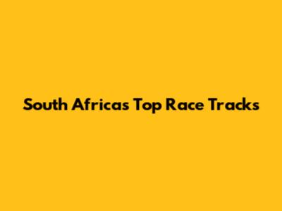 South Africa's Top Race Tracks