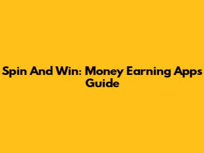 Spin And Win: Money Earning Apps Guide