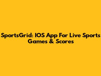 SportsGrid: IOS App For Live Sports Games & Scores