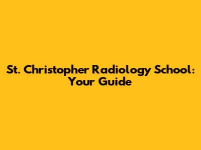 St. Christopher Radiology School: Your Guide