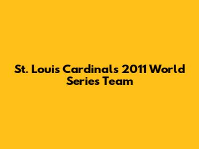 St. Louis Cardinals 2011 World Series Team
