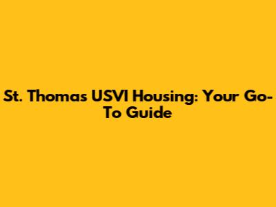 St. Thomas USVI Housing: Your Go-To Guide