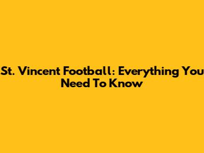 St. Vincent Football: Everything You Need To Know