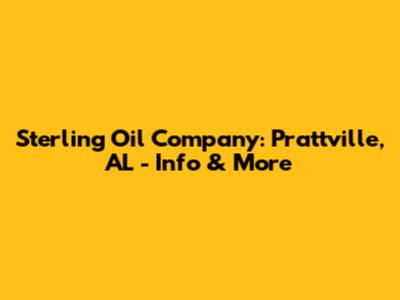 Sterling Oil Company: Prattville, AL - Info & More