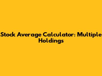 Stock Average Calculator: Multiple Holdings