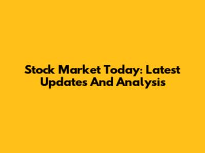 Stock Market Today: Latest Updates And Analysis