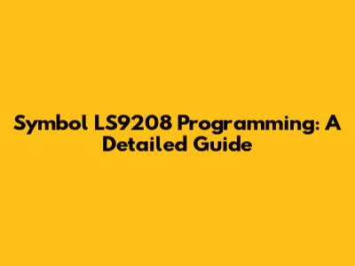 Symbol LS9208 Programming: A Detailed Guide