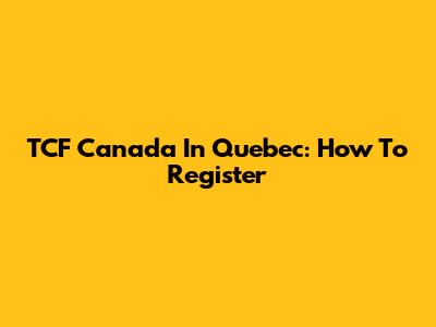 TCF Canada In Quebec: How To Register