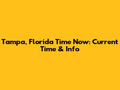 Tampa, Florida Time Now: Current Time & Info
